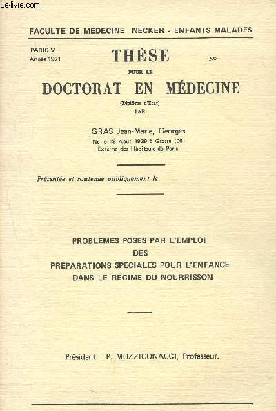 Thse pour le doctorat en mdecine - problemes poses par l'emploi des preparations speciales pour l'enfance dans le regime du nourrisson - faculte de medecine necker- enfants malades - Paris V, anne 1971 - prsident: P. Mozziconacci, professeur