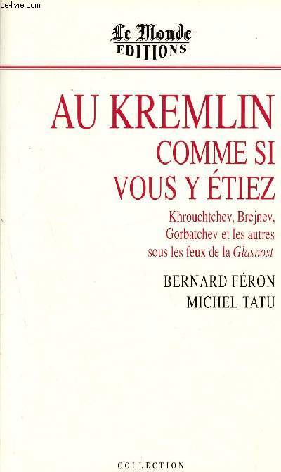 Au kremlin, comme si vous y etiez - khrouchtchev, brejenv, gorbatchev t les autres, sous les feux de la glasnost- collection la mmoire du monde -