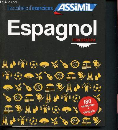 Espagnol - Faux-dbutants - intermediaire - les cahiers d'exercices assimil - 180 exercices + corriges