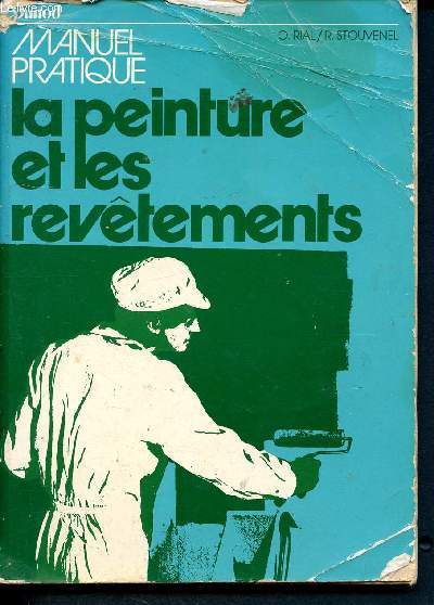 Manuel pratique - la peinture et les revetements - a l'usage de tous ceux qui desirent acquerir le savoir professionnel : eleves de l'enseignement technique, apprentis, amateurs, professionnels