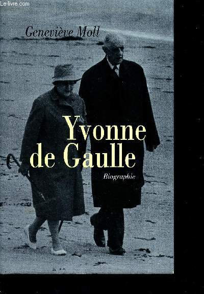 Yvonne de gaulle, l'inattendue - biographie