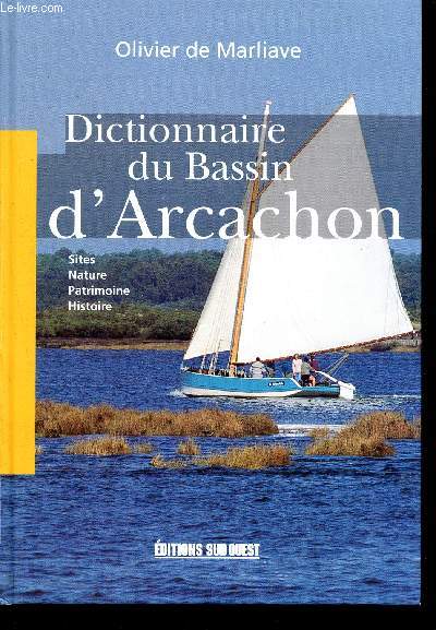 Dictionnaire du bassin d'arcachon - sites, nature, patrimoine, histoire