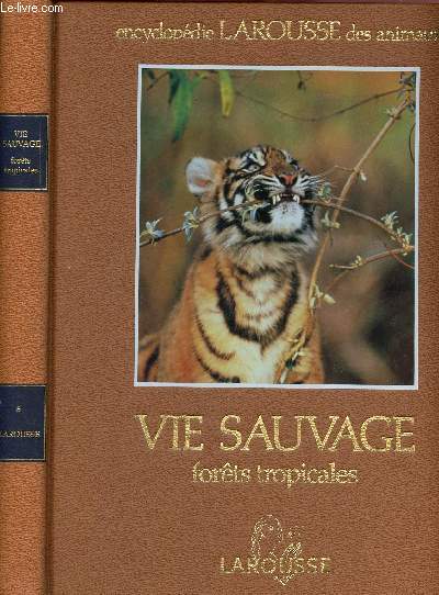 Encyclopedie larousse des animaux - Vie sauvage - forets tropicales - volume 6