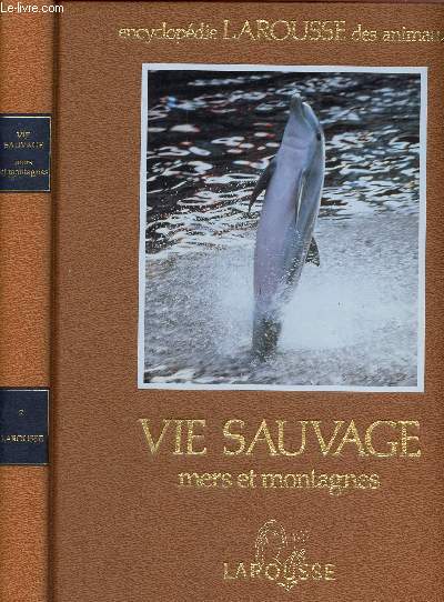Encyclopedie larousse des animaux - Vie sauvage - mers et montagnes - volume 7