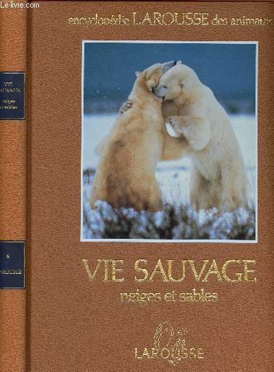 Encyclopedie larousse des animaux - Vie sauvage - neiges et sables - volume 8