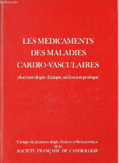 Les medicaments des maladies cardio-vasculaires - pharmacologie clinique, utilisation pratique