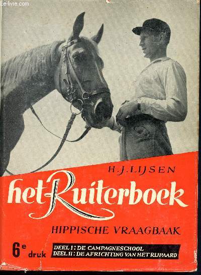Het ruiterboek - Deel I - bevattende een volledige opleinding voor de examens van de federatie van nederlandse rijscholen- Deel II : een geillustreerd beeld van de africhting van het rijpaard...