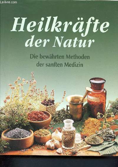 Heilkrfte der Natur -Die bewhrten Methoden der sanften Medizin