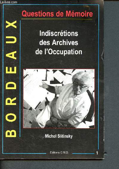 Questions de memoires - indiscretions des archives de l'occupation - Bordeaux