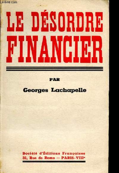 Le dsordre financier - le budget et la trsorerie, les crises de tresorerie, les dsordres montaires et l'accroissement des depenses publiques, le deficit, les gaspillages et les abus