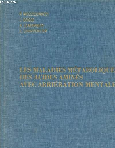 Les maladies metaboliques des acides amines avec arrieration mentale - generalits sur les acides amins, bases biochimiques et analytiques de l'exporation du metabolisme des acides amins: phenylalanine, tryptophanne, histidine...