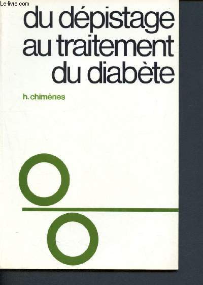 Du dpistage au traitement du diabete-depistage du diabete sucre, depistage des predisposs, traitement pratique du diabete sucre de l'adulte, complications et cas particuliers exceptes, diabetique obese, insulinotherapie...