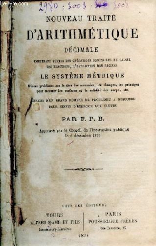 Nouveau trait d'arithmtique dcimale contenant toutes les oprations ordinaires du calcul, les fractions, l'extraction des racines, le systme mtrique