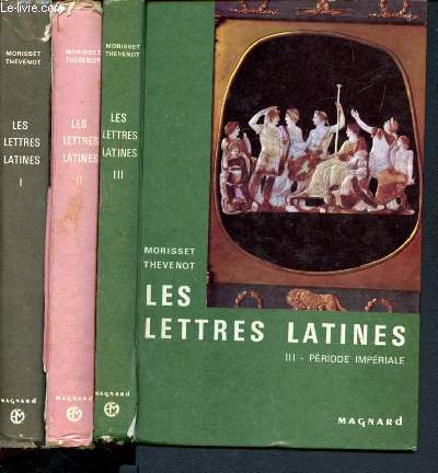 Les lettres latines en 3 volumes- tome 1: priode de formation, epoque cicronienne - tome 2: sicle d'auguste - tome 3: priode impriale - Histoire litteraire, principales oeuvres, morecaux choisis