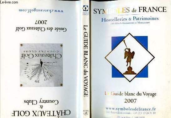 Symboles de france : Chateaux golf & country club guide des chateaux golf 2007 / hostelleries & patrimoines : le guide blanc du voyage 2007