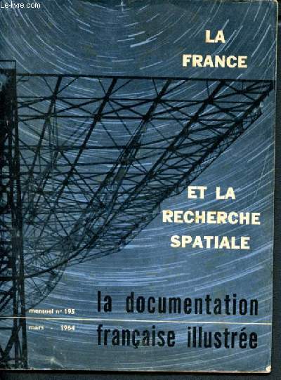 La documentation franaise illustre - N195 -mars 1964- La france et la recherche spatiale... participe a l'exploration du cosmos -un centre de lancement de ballons a aire sur l'adour - pile ssolaires ...