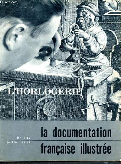 La documentation franaise illustre - N139 - juillet 1958 - L'horlogerie- histoire de l'horlogerie - l'industrie franaise - l'horlogerie dans le monde...