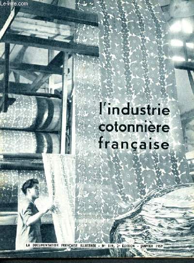 La documentation franaise illustre -N119 janvier 1959 - l'industrie cotoniere franaise : son histoire, les matieres premieres, la filature, le tissage, structure geographique de l'industrie cotonniere, importation et exportation, l'avenir....