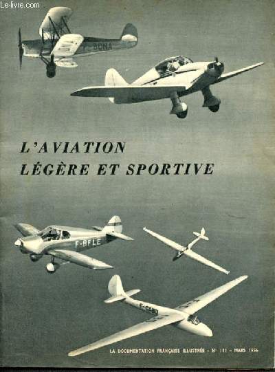 La documentation franaise illustre -N111 mars 1956 - l'aviation legere et sportive, l'aeromodelisme, le vol a voile, l'enseignement aeronautique, le vol a moteur, le parachutisme, les planeurs...