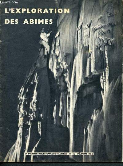 La documentation franaise illustre -N72 decembre 1952 - l'exploration des abimes, la science des cavernes, le monde souterrrain, la speleologie science franaise, les vestiges des ancetres, la vie souterraine, un laboratoire souterrain, grottes ...