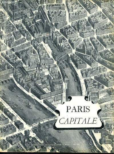 La documentation franaise illustre -N65 mai 1952 - paris capitale, premiere ville de france, la metropole economique, croisee des grands chemins de france, les plaisirs et les jeux, la vie quotidienne, les egouts, l'electricite, les embarras...