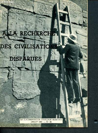 La documentation franaise illustre -N55 juillet 1951- a la recherche des civilisations disparues, l'essor de l'archeologie, multiplication des recherches et concours des disciplines, ...