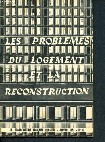 La documentation franaise illustre -N49 janvier 1951 - les problemes du logement et la reconstruction, la penurie des materiaux, politique de l'habitat et de l'amenagement du territoire, les operations de premiere urgence, deblaiements, deminage ...