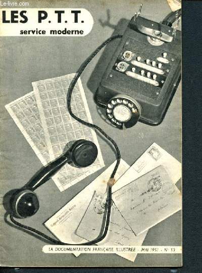 La documentation franaise illustre -N53 mai 1951 - les P.T.T. service moderne, la distribution postale, services financiers, les telecommunications, l'avenir des telecommunications...