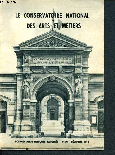 La documentation franaise illustre -N60 decembre 1951- Le conservatoire des arts et metiers ,un musee des techniques, , une haute ecole d'application de la science a l'industrie, deux sortes de cours: scientifique et economique...