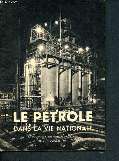 La documentation franaise illustre -N22 ocotbre 1948 - le petrole dans la vie nationale - le petrole en france e dans l'union franaise, prospection et forage, la production franaise de petrole, le raffinage du petrole, transport et stockage ...