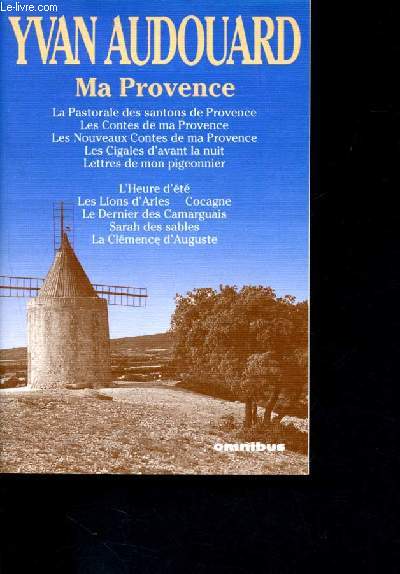 Ma provence / sommaire : la pastorale des santons de provence - les contes de ma provence - les nouveaux contes de ma provence - les cigales d'avant la nuit - lettres de mon pigeonnier - l'heure d't - les lions d'arles - cocagne...