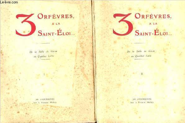 3 orfevres a la saint eloi - de la salle de garde au quartier latin - 2 volumes : -tome I et tome II