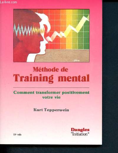 Mthode de training mental - Comment transformer positivement votre vie