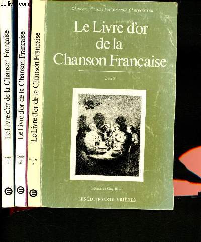 Le livre d'or de la chanson francaise- 3 volumes : tome 1-2-3 - de ronsard a brassens, de marot a brassens