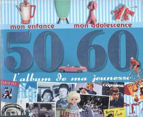 L'album de ma jeunesse 50-60 - mon enfance, mon adolescence