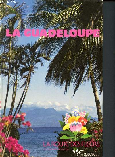 La Guadeloupe - la route des fleurs - un nouvel art de voyager + 1 carte postale des antilles