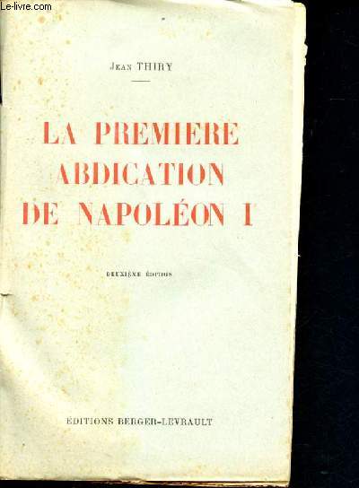 La premiere abdication de napoleon Ier - 2eme edition