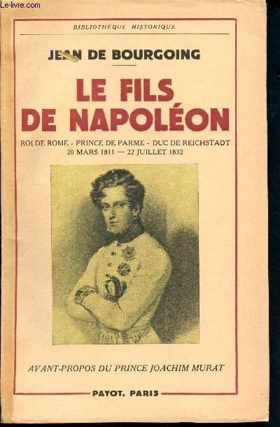 Le fils de napolon - roi de rome - prince de parme - duc de reichstadt (20 mai 1811 - 22 juillet 1832)