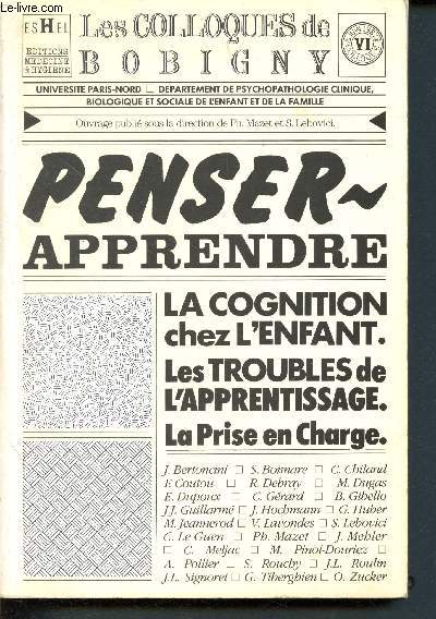 Penser, apprendre - La cognition chez l'enfant, les troubles de l'apprentissage, la prise en charge - les colloques de bobigny - juin 1987 VIeme colloque