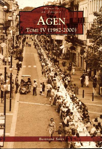 Mmoire en images Agen Tome IV (1982-2000) Sommaire : La vie municipale; Les personnalits Les visites,officielles; Les commerces... Collection mmoire en Images