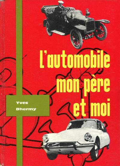 L'automobile mon pre et moi Collection Savoir et connaitre. Sommaire : A grands traits ; Le moteur, cette chose vivante ; L'anatomie du moteur.....