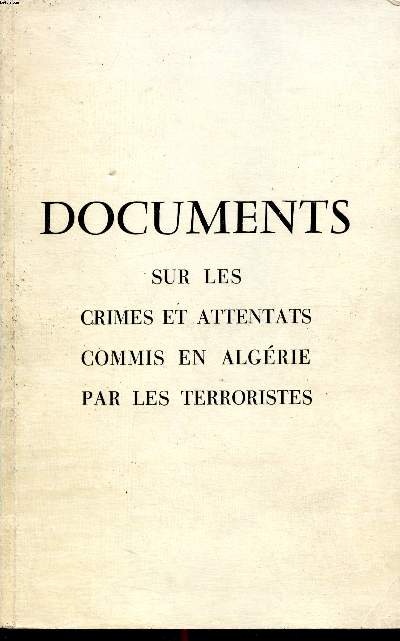 Documents sur les crimes et attentats commis en Algrie par les terroristes