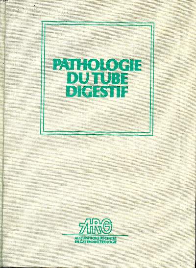 Pathologie du tube digestif des notions fondamentales aux applications thrapeutiques Sommaire : Oesophage ; Estomac ; Grle ; Clon.....