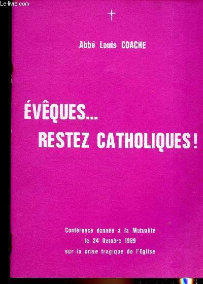 Evques... Restez catholiques ! - Confrence donne  la mutualit le 24 octobre 1969 sur la crise tragique de l'Eglise