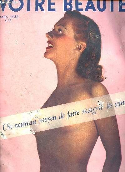 Votre beauté mars 1938 un nouveau moyen de faire maigrir les seins - 7e année n°72 - Votre beauté vous parle: faites provision de printemps - un nouveau moyen d'avoir une belle poitrine sans chirurgie, par anne Denizot - pas de belle poitrine sans attach