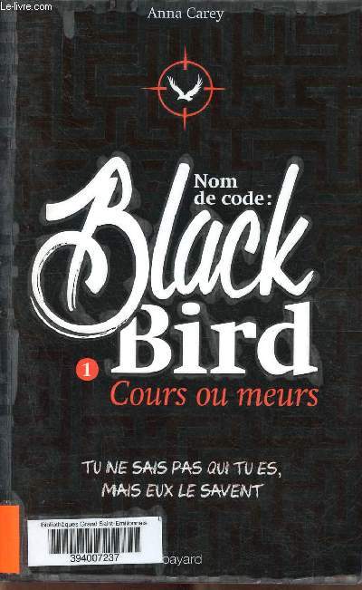 Nom de code : Black Bird, tome 1 : Cours ou meurs ( tu ne sais qui tu es mais eux le savent )