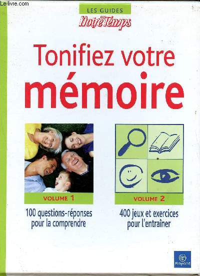 Tonifiez votre mmoire, en 2 volumes : volume 1 (100 questions-reponses pour la comprendre), volume 2 (400 jeux et exercices pour l'entrainer). Collection : les guides, notre temps.