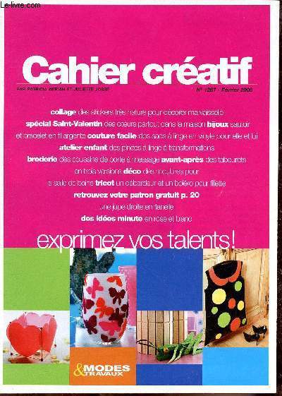 Cahier cratif, exprimez vos talents ! n1287 - fevrier 2008. Collage, special saint valentin, bijoux, couture facile, atelier enfant, broderie, avant-aprs, dco, tricot, retrouvez votre patron gratuit p20, des ides minute.