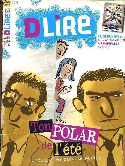 DLIRE. n107 aout 2007. Roman : souriez ! vous tes braqus... (ton polar de l't) + les jeux + les enigmes de charlotte holmes + le reportage : le doublage du film ratatouille en direct.  9/13 ans