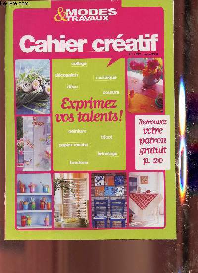 Cahier cratif, exprimez vos talents ! n1277, avril 2007. Collage, decopatch, mosaque, deco, couture, peinture, tricot, papier mach, bricolage, broderie.